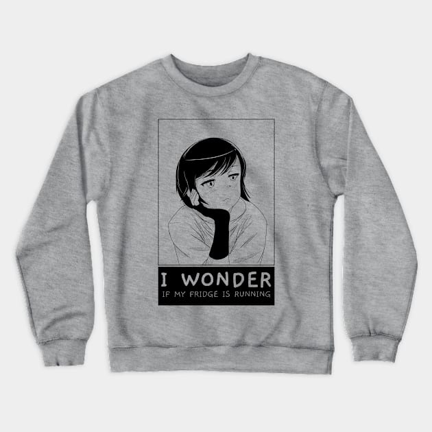 I Wonder If My Fridge Is Running Crewneck Sweatshirt by TeachUrb